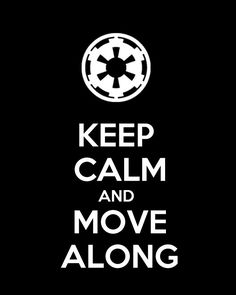 Keep Calm and Move Along